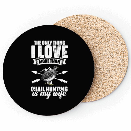 The Only Thing I Love Funny Quail Hunting For A Coasters