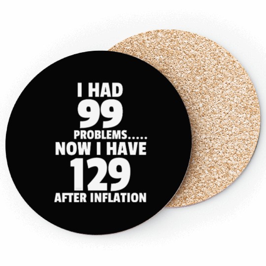 99 problems Inflation Joke Design Funny LOL Coasters