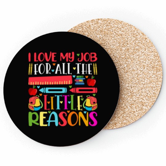 Teacher I Love My Job For All The Little Reasons Coasters