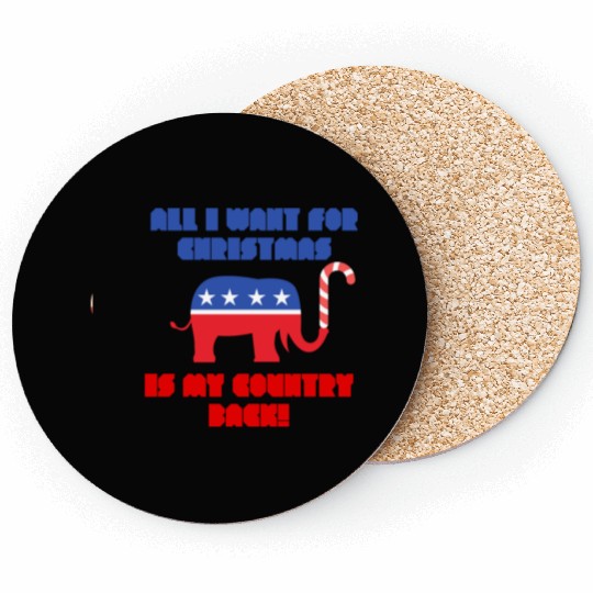 ALL I WANT FOR CHRISTMAS IS MY COUNTRY BACK! Rep Coasters