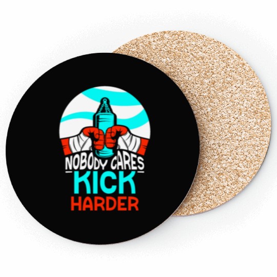 Nobody Cares Kick Harder Sayings Motivation Cute Coasters