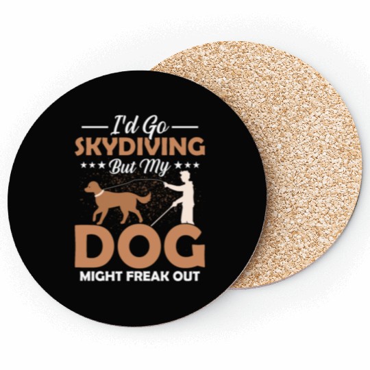 I'd Go Skydiving But My Dog Might Freak Out Impair Coasters