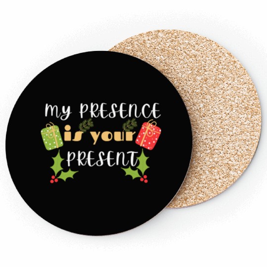 My presence is your Christmas It's a funny Christm Coasters