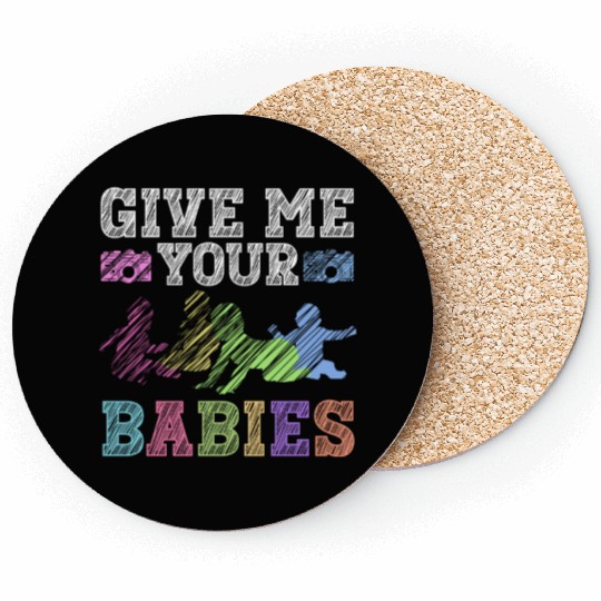 Give Me Your Babies - Newborn Photographer Coasters