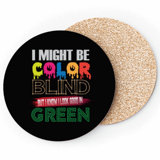 I Might Be Color Blind But I Know I Look Good Coasters