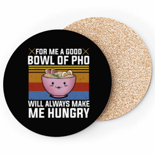 Good Bowl Pho Always Make Me Hungry Vietnam Soup Coasters
