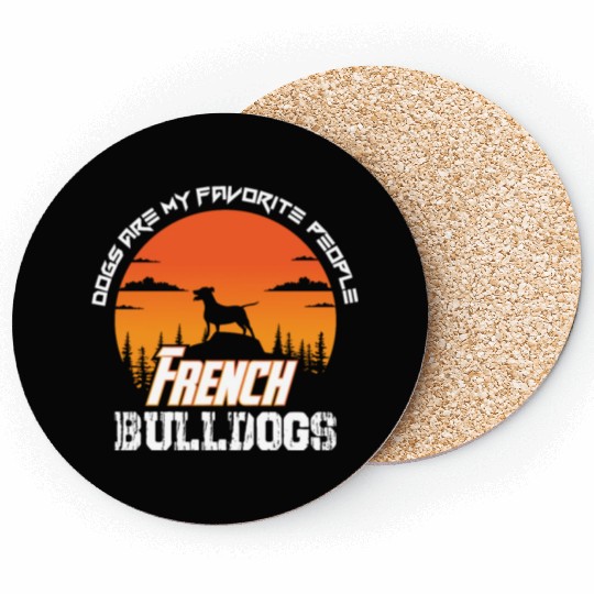 dogs are my favorite people french bulldogs funny Coasters