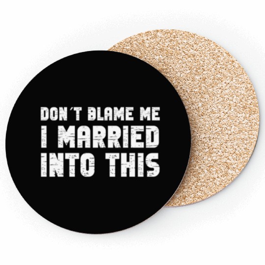 Don't Blame Me I Married Into This Men Women Funny Coasters