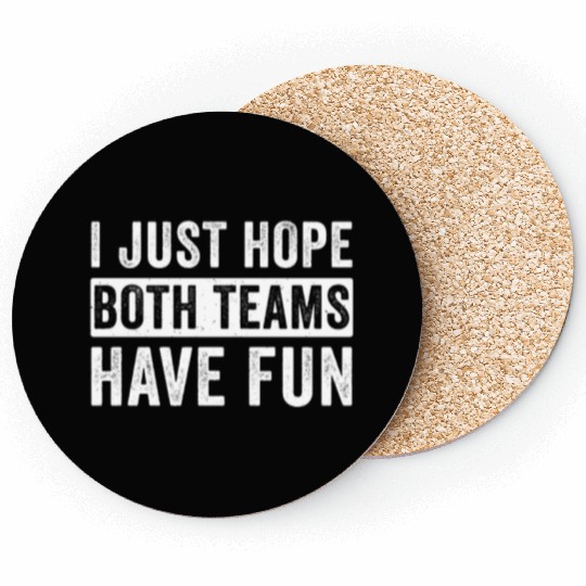 I Just Hope Both Teams Have Fun Football Design Coasters