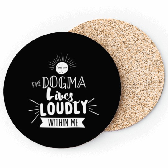 Dogma Lives Loudly Within Me Catholic Conservative Coasters