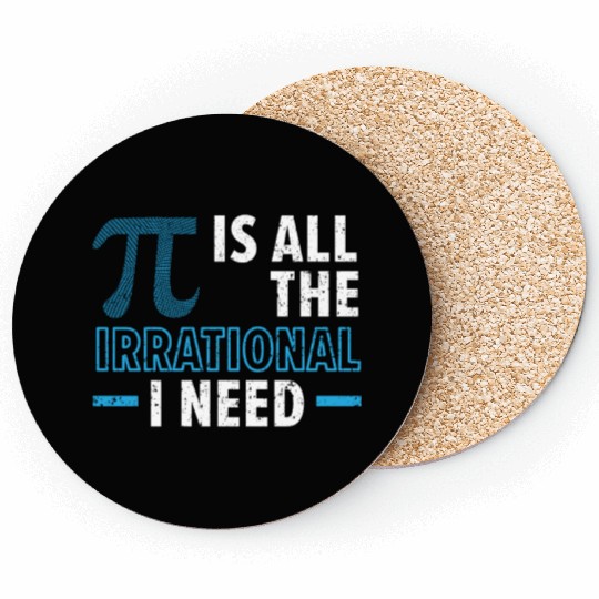 Pi Is All The Irrational I Need Math Lover Pi Day Coasters