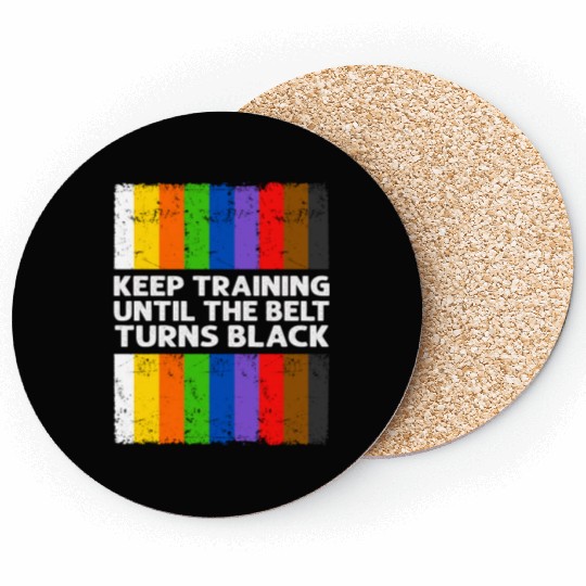Keep Training Until The Belt Turns Black Coasters