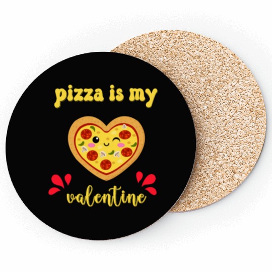 pizza is my valentine Coasters