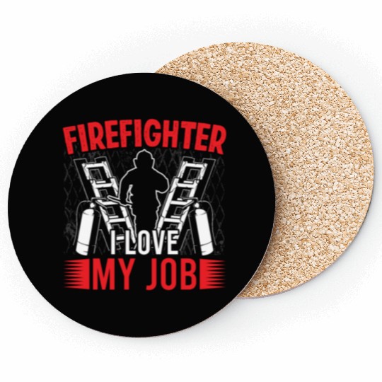Firefighter i love my job fireman fire department Coasters