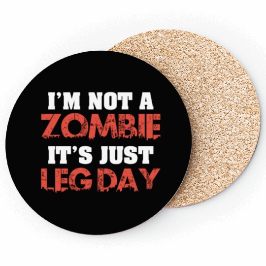 I'm Not A Zombie Funny Leg Day For Body Builders Coasters
