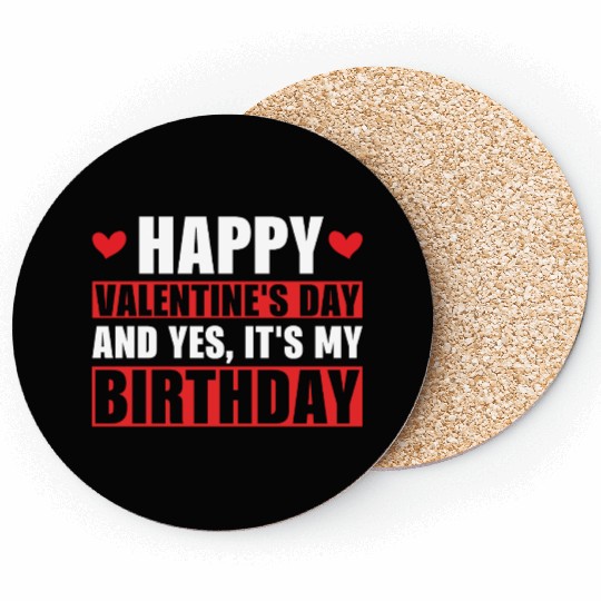 Happy Valentines Day And Yes Its My Birthday Gift Coasters
