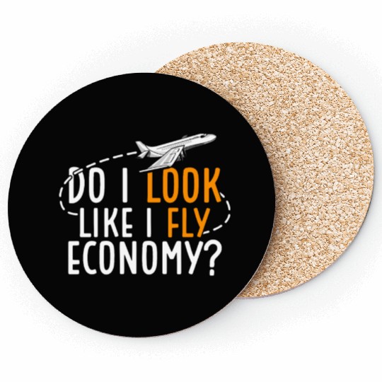 Do I Look Like I Fly Economy First Class Frequent Coasters