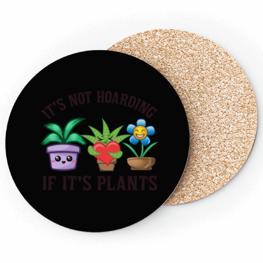 It's not hoarding if it's plants Coasters