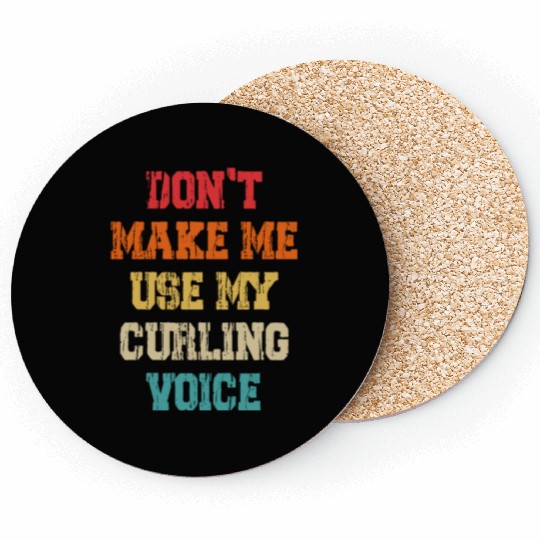 Don't Make Me Use My Curling Voice Coasters