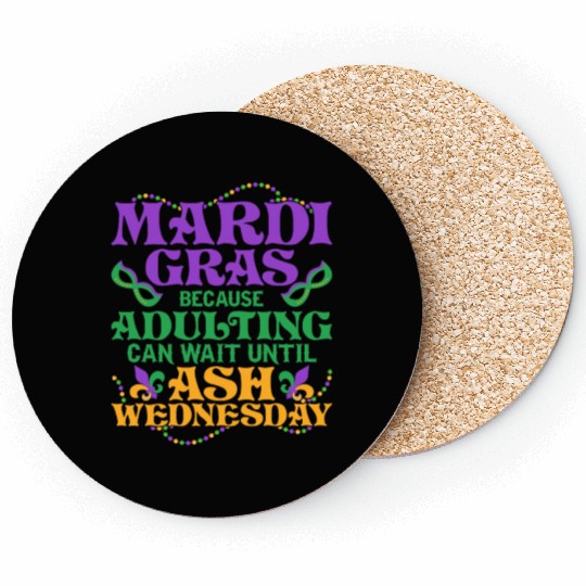 Mardi Gras Because adulting can wait until Ash Par Coasters