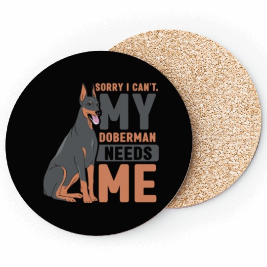 Sorry I Can't My Doberman Needs Me Dog Pet Puppy Coasters