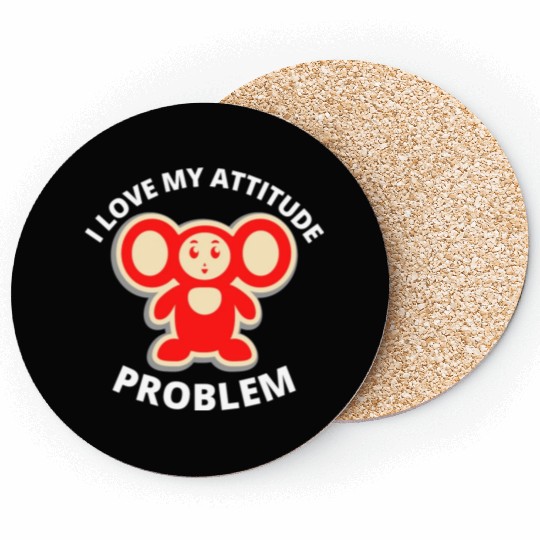i love my attitude problem Coasters