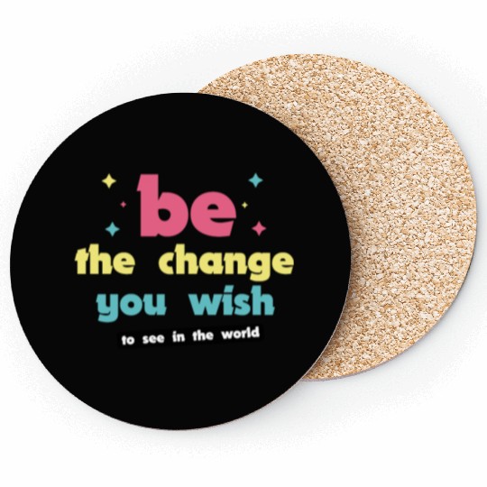 Be the change you wish to see in the world Coasters