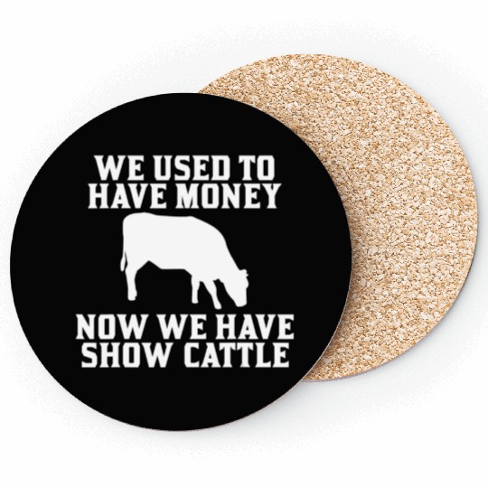 Used to have Money Now We have Show Cattle Coasters