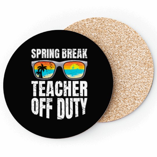 Spring break teacher off duty vacation teacher Coasters