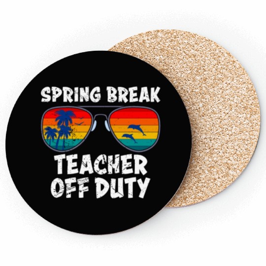 Spring break teacher off duty vacation teacher Coasters