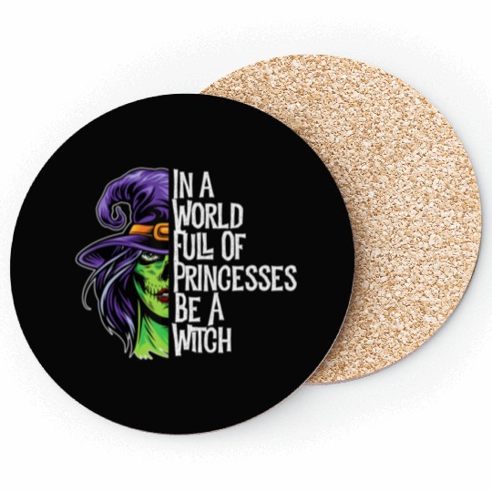 In a World Full of Princesses Be A Witch Women s H Coasters