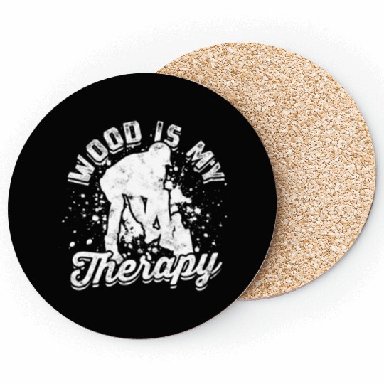 Wood is my therapy - Lumberjack Coasters