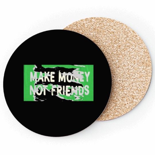 Make Money Not Friends Capitalism Design Coasters