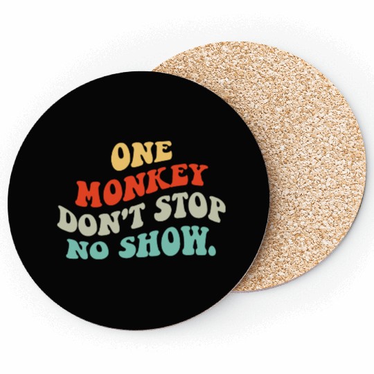 One Monkey Don’t Stop No Show Quote Coasters