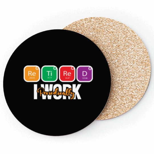 Science Teacher Pun Retired I Work Periodically Coasters