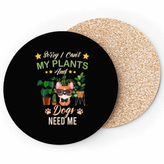 Sorry I Can't My Plants And Dogs Need Me Coasters