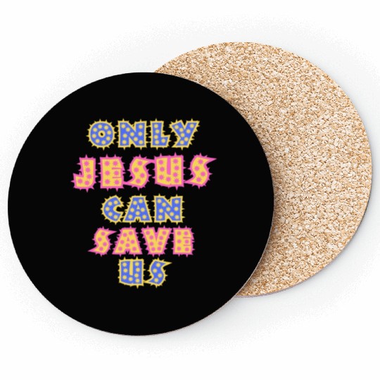 Only Jesus Can Save Us Coasters