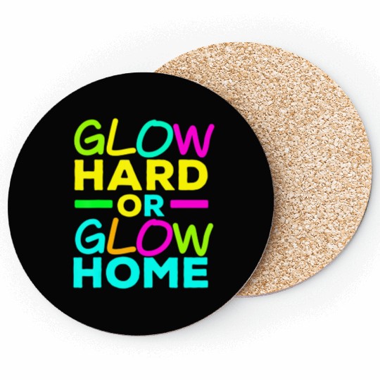 Glow Hard Or Glow Home Neon Lights Party Lover T Coasters