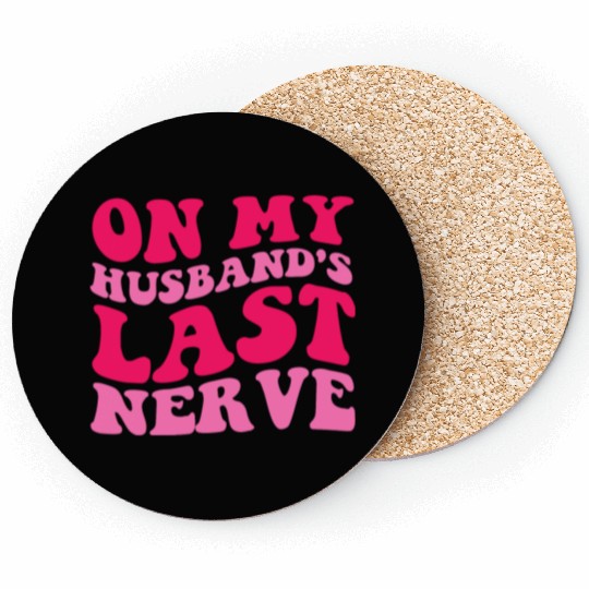 On My Husband's Last Nerve Coasters