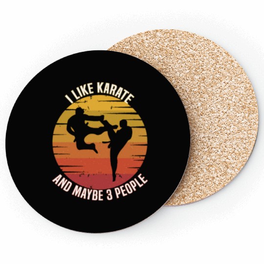 I like karate and maybe three people, karate Coasters