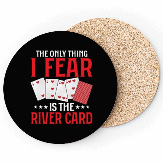 The Only Thing I Fear Is The River Card Gambling Coasters