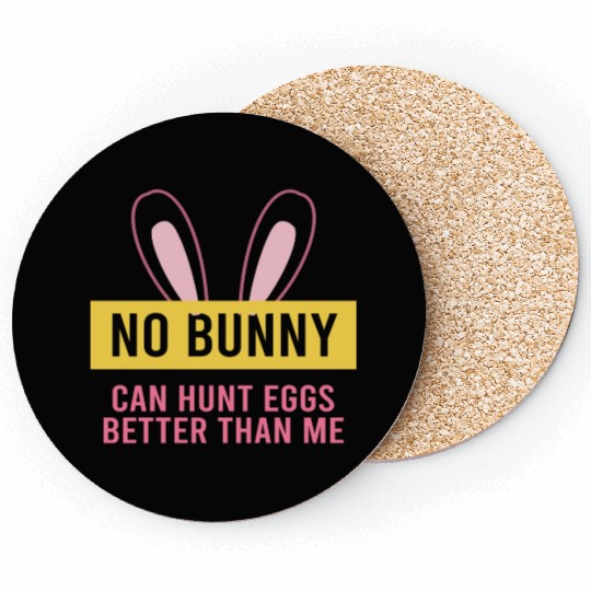 No Bunny Can Hunt Eggs Better Than Me Coasters