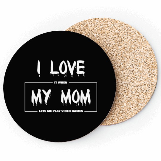 I love my mom Funny sarcastic video games Coasters