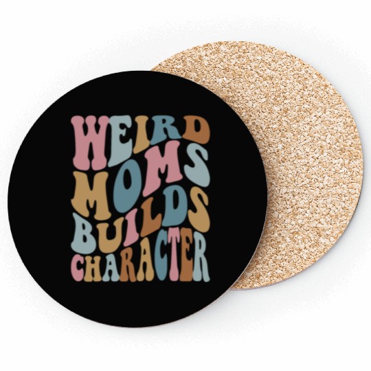 weird moms builds character cool mother's day gift Coasters