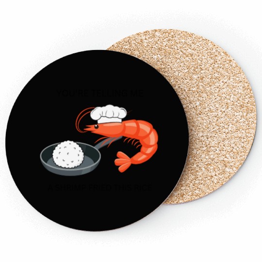 Youre Telling Me A Shrimp Fried This Rice Coasters