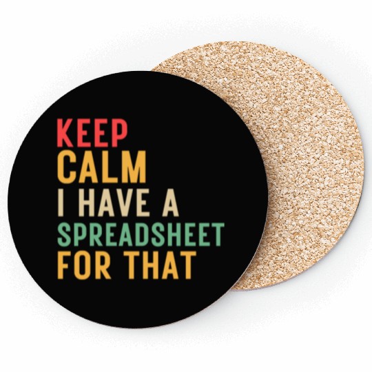 keep calm i have a spreadsheet for that Coasters