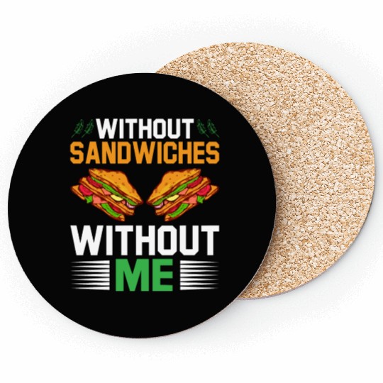 Without Sandwiches Without Me I Sandwich Coasters