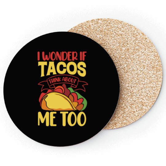 I Wonder If Tacos Thinking About Me Too Coasters
