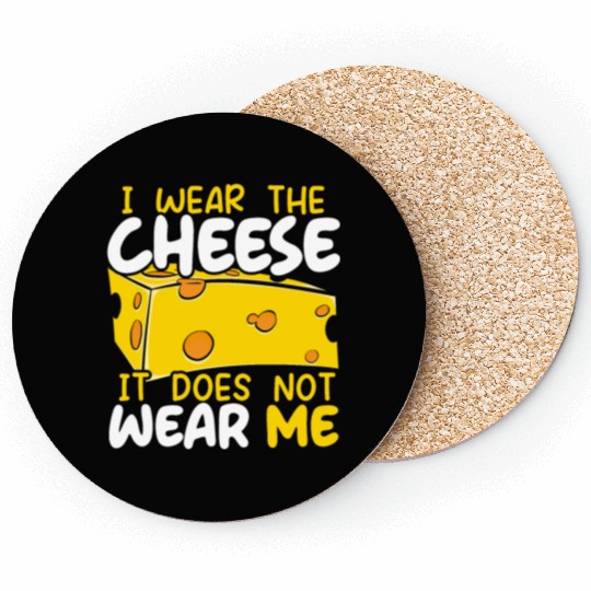 I Wear The Cheese It Does Not Wear Me Cheesy Food Coasters
