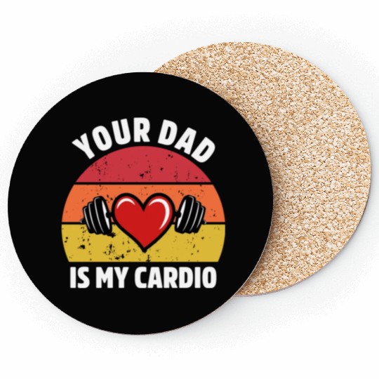 Your Dad Is My Cardio Coasters
